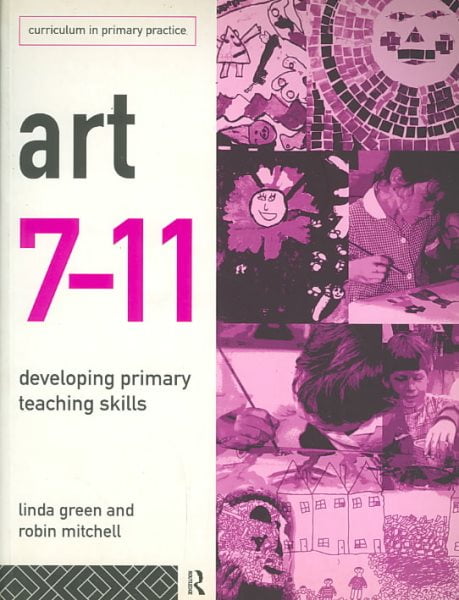 Art 7-11: Developing Primary Teaching Skills (Curriculum in Primary Practice)